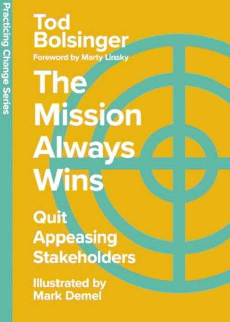 Cover for Tod Bolsinger · The Mission Always Wins: Quit Appeasing Stakeholders - Practicing Change Series (Gebundenes Buch) (2024)