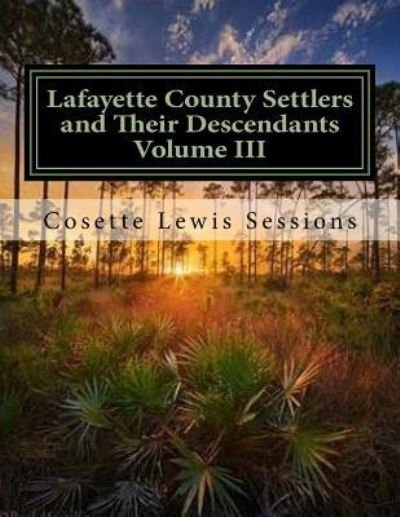 Cover for Cosette Lewis Sessions · Lafayette County Settlers and Their Descendants, Volume III (Paperback Book) (2015)