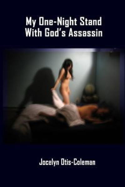 Cover for Jocelyn Otis-Coleman · My One-Night Stand With God's Assassin (Paperback Book) (2015)