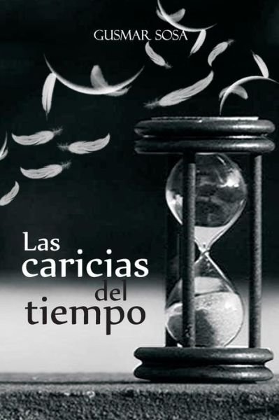 Cover for Gusmar Carleix Sosa Crespo · Las caricias del tiempo (Paperback Book) (2015)