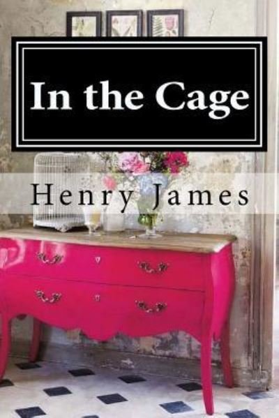 In the Cage - Henry James - Livros - Createspace Independent Publishing Platf - 9781519582683 - 28 de novembro de 2015