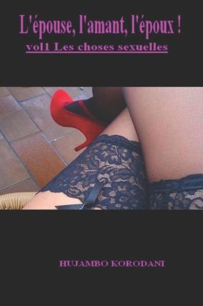 Cover for Hujambo Korodani · L' pouse, l'Amant, l' poux ! Vol1 Les Choses Sexuelles (Paperback Book) (2017)