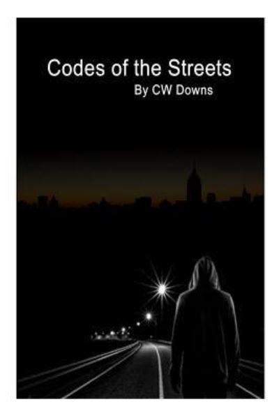 Codes of the Streets - Cw Downs - Libros - Createspace Independent Publishing Platf - 9781522788683 - 16 de diciembre de 2015