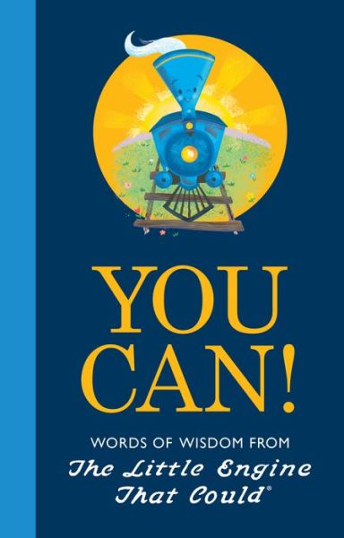 Cover for Watty Piper · You Can!: Words of Wisdom from the Little Engine That Could - The Little Engine That Could (Hardcover Book) (2018)