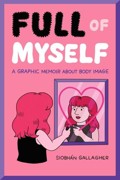 Cover for Siobhan Gallagher · Full of Myself: A Graphic Memoir About Body Image (Taschenbuch) (2024)