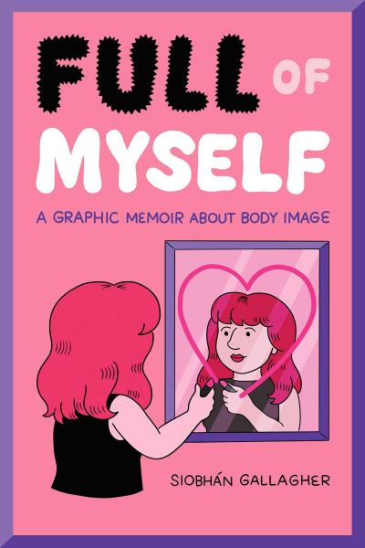 Full of Myself: A Graphic Memoir About Body Image - Siobhan Gallagher - Books - Andrews McMeel Publishing - 9781524867683 - May 23, 2024