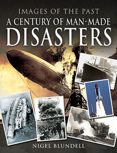 Cover for Nigel Blundell · Images of the Past: A Century of Man-Made Disasters - Images of the Past (Pocketbok) (2019)