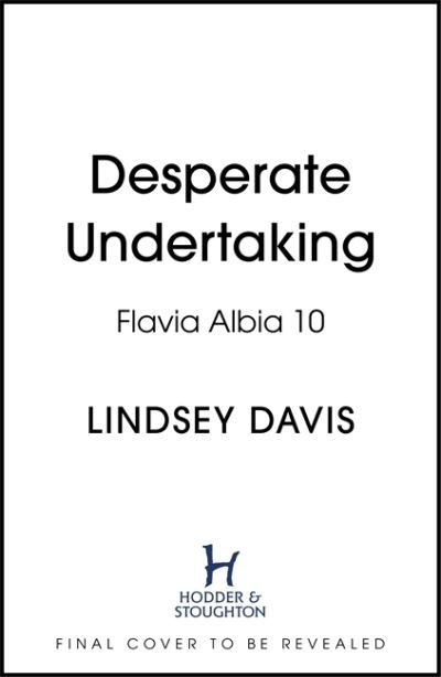 Cover for Lindsey Davis · Desperate Undertaking - Flavia Albia (Inbunden Bok) (2022)