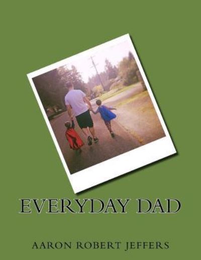 Cover for Mr Aaron Robert Jeffers · Everyday Dad (Paperback Book) (2017)