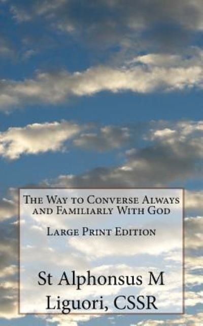Cover for Cssr St Alphonsus M Liguori · The Way to Converse Always and Familiarly With God Large Print Edition (Taschenbuch) (2016)