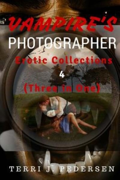 Cover for Terri J Pedersen · Vampires's Photographer Erotic Collections 4 (Three in One) (Taschenbuch) (2016)