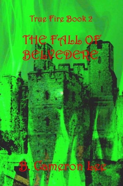 Cover for B Cameron Lee · True Fire Book 2. The Fall of Belvedere (Paperback Book) (2016)