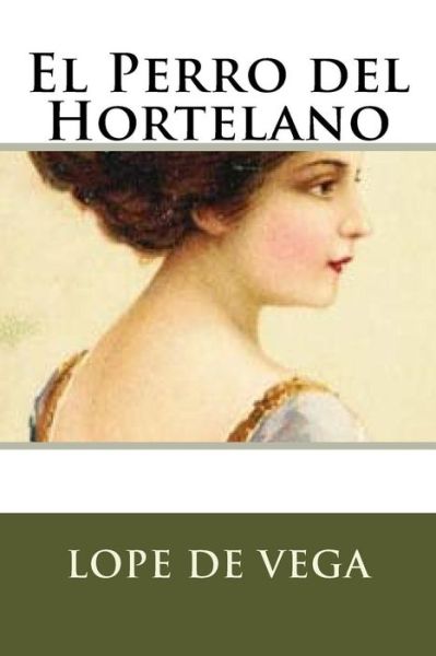 El Perro del Hortelano - Lope De Vega - Books - Createspace Independent Publishing Platf - 9781536974683 - August 9, 2016