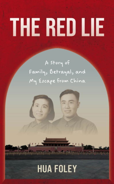 Cover for Hua Foley · The Red Lie: A Story of Family, Betrayal, and My Escape from China (Hardcover Book) (2024)