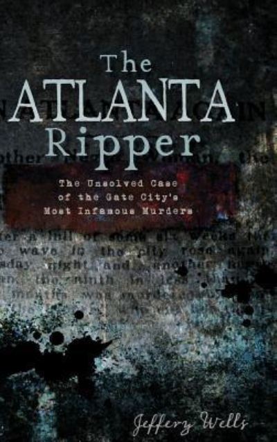 Jeffrey C Wells · The Atlanta Ripper (Hardcover Book) (2011)