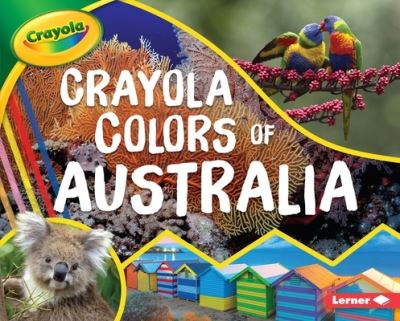 Crayola ® Colors of Australia - Mari Schuh - Books - Lerner Publishing Group - 9781541572683 - 2020