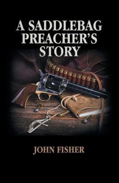 Cover for John Fisher · A Saddlebag Preacher's Story (Paperback Book) (2019)