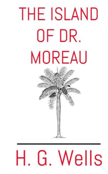 The Island of Dr. Moreau - H G Wells - Books - Createspace Independent Publishing Platf - 9781544191683 - February 28, 2017