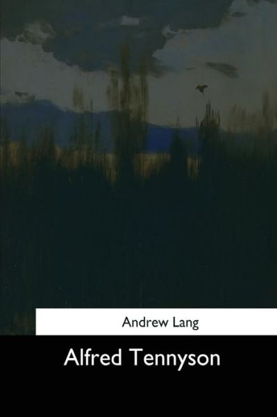 Alfred Tennyson - Andrew Lang - Books - Createspace Independent Publishing Platf - 9781544287683 - March 16, 2017