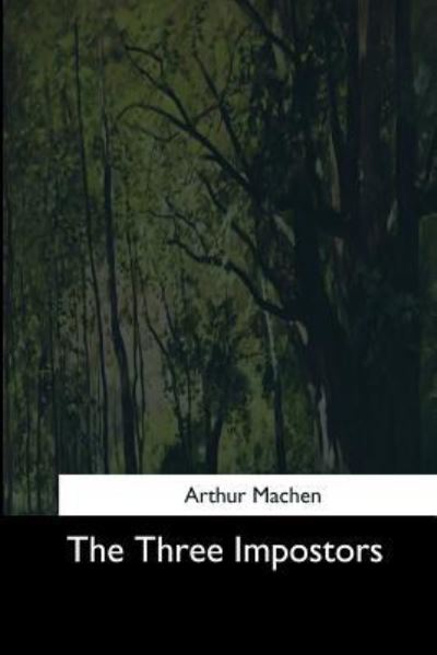 The Three Impostors - Arthur Machen - Boeken - Createspace Independent Publishing Platf - 9781544724683 - 25 maart 2017