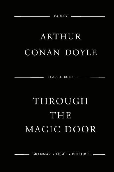Through The Magic Door - Sir Arthur Conan Doyle - Livros - Createspace Independent Publishing Platf - 9781544881683 - 24 de março de 2017