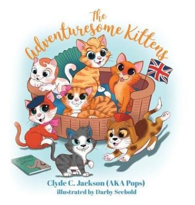 Cover for Clyde C Jackson (Aka Pops) Ill Scebold · The Adventuresome Kittens (Hardcover bog) (2018)