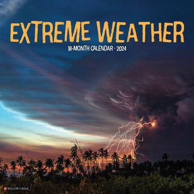 Extreme Weather 2024 12 X 12 Wall Calendar - Willow Creek Press - Koopwaar - Willow Creek Press - 9781549237683 - 30 juli 2023