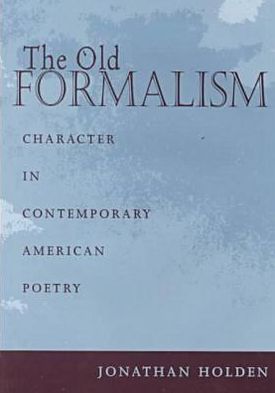 Cover for Jonathan Holden · The Old Formalism: Character in Contemporary American Poetry (Hardcover Book) (2000)