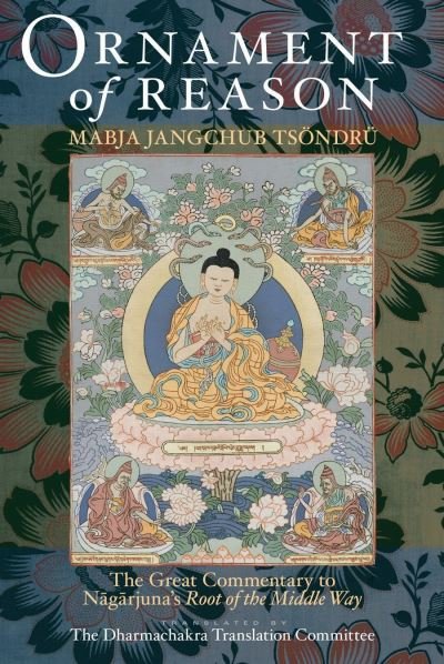 Cover for Mabja Jangchub Tsondru · Ornament of Reason: The Great Commentary to Nagarjuna's Root of the Middle Way (Hardcover Book) (2011)