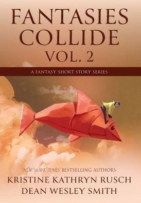 Cover for Kristine Kathryn Rusch · Fantasies Collide, Vol. 2 (Book) (2023)