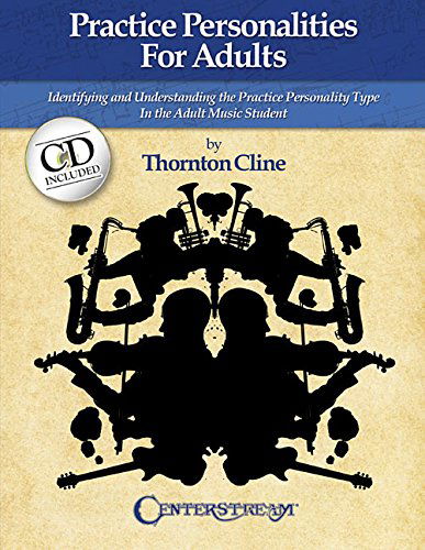 Practice Personalities for Adults: Indentifying and Understanding the Practice Personality Type in the Adult Music Student - Thornton Cline - Other - Centerstream Publishing - 9781574242683 - July 1, 2014