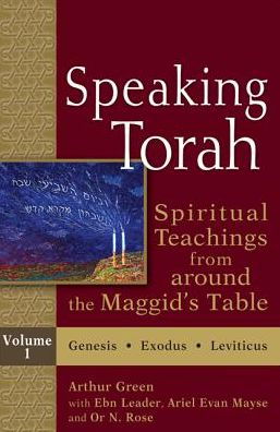 Cover for Arthur Green · Speaking Torah, Volume 1: Spiritual Teachings from Around the Maggid's Table (Hardcover Book) (2013)