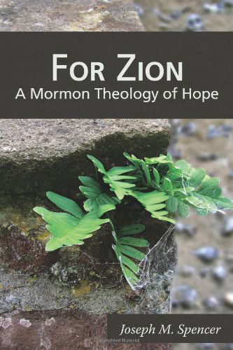 Cover for Joseph M. Spencer · For Zion: a Mormon Theology of Hope (Paperback Book) (2014)