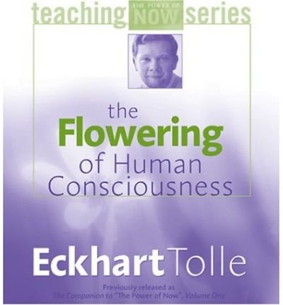 Cover for Eckhart Tolle · Flowering of Human Consciousness (Audiobook (CD)) [Unabridged edition] (2004)