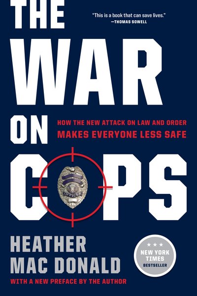 Cover for Heather Mac Donald · The War on Cops: How the New Attack on Law and Order Makes Everyone Less Safe (Paperback Bog) [First Trade Paper edition] (2017)