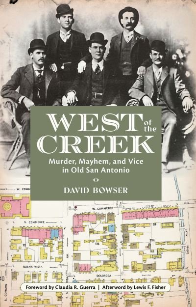 Cover for David Bowser · West of the Creek: Murder, Mayhem and Vice in Old San Antonio (Paperback Book) (2023)