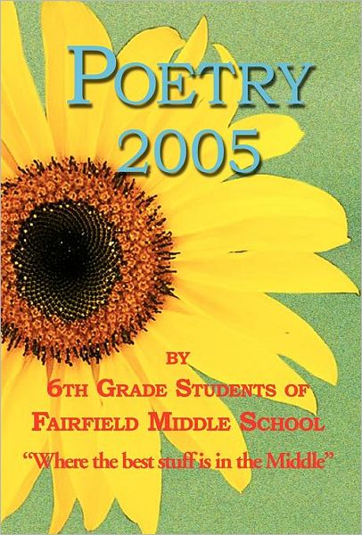 Poetry 2005 - by 6th Grade Students of Fairfield Middle School - Ann Gookin - Boeken - 1st World Library - 9781595409683 - 4 oktober 2005