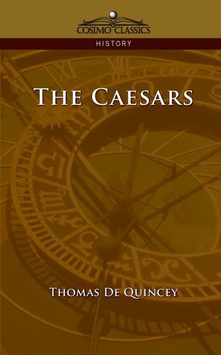 The Caesars - Thomas De Quincey - Books - Cosimo Classics - 9781596051683 - May 15, 2005