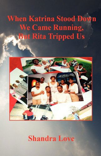 When Katrina Stood Down We Came Running, but Rita Tripped Us - Shandra Love - Książki - E-BookTime, LLC - 9781598242683 - 31 maja 2006