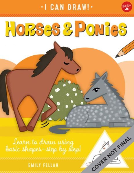 Cover for Emily Fellah · Horses &amp; Ponies: Learn to draw using basic shapes--step by step! - I Can Draw (Paperback Book) (2023)