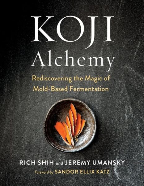 Cover for Jeremy Umansky · Koji Alchemy: Rediscovering the Magic of Mold-Based Fermentation (Soy Sauce, Miso, Sake, Mirin, Amazake, Charcuterie) (Innbunden bok) (2020)