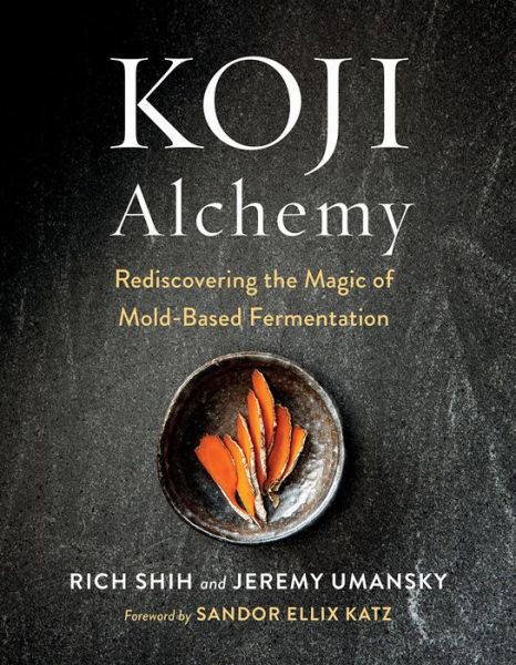 Cover for Jeremy Umansky · Koji Alchemy: Rediscovering the Magic of Mold-Based Fermentation (Soy Sauce, Miso, Sake, Mirin, Amazake, Charcuterie) (Inbunden Bok) (2020)