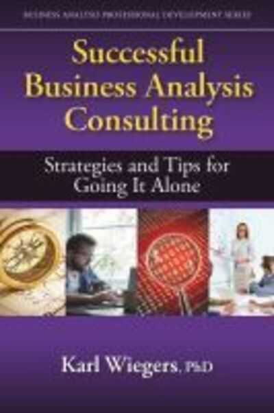 Cover for Karl Wiegers · Successful Business Analysis Consulting: Strategies and Tips for Going It Alone - Business Analysis Professional Development (Paperback Book) (2019)