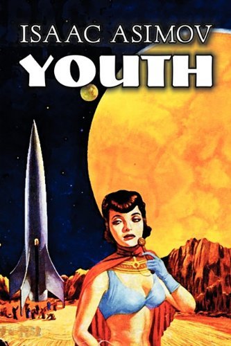 Youth by Isaac Asimov, Science Fiction, Adventure, Fantasy - Isaac Asimov - Livros - Aegypan - 9781606644683 - 1 de maio de 2011
