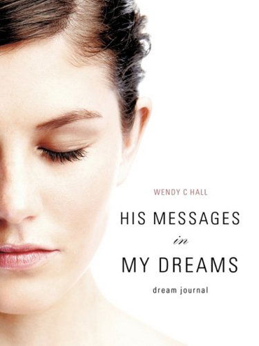 Cover for Wendy C Hall · His Messages in My Dreams (Paperback Book) (2009)