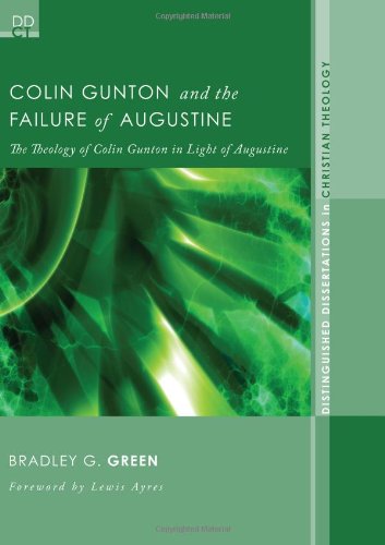 Colin Gunton and the Failure of Augustine: the Theology of Colin Gunton in Light of Augustine (Disgusted Dissertations in Christian Theology) - Bradley G. Green - Books - Wipf & Stock Pub - 9781608992683 - June 6, 2011