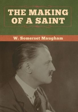Cover for W Somerset Maugham · The Making of a Saint (Gebundenes Buch) (2020)