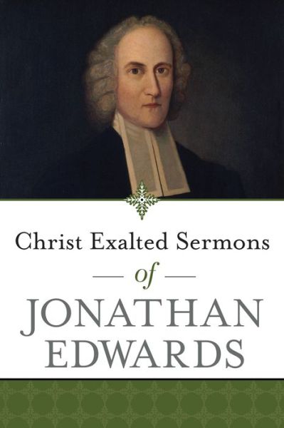 Cover for Jonathan Edwards · Christ Exalted Sermons of Jonathan Edwards (Paperback Book) (2017)