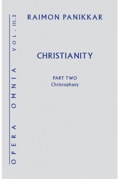 Cover for Raimon Panikkar · Christianity: A Christophany - Opera Omnia (Hardcover Book) (2016)
