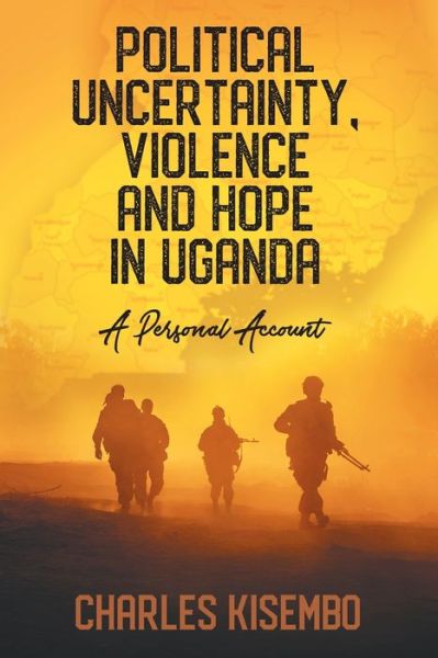 Political Uncertainty, Violence and Hope in Uganda - Charles Kisembo - Books - Strategic Book Publishing & Rights Agenc - 9781628578683 - December 9, 2020